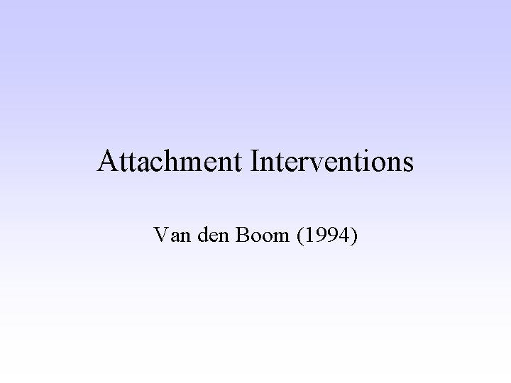 Attachment Interventions Van den Boom (1994) 