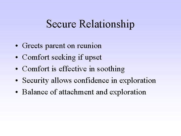 Secure Relationship • • • Greets parent on reunion Comfort seeking if upset Comfort