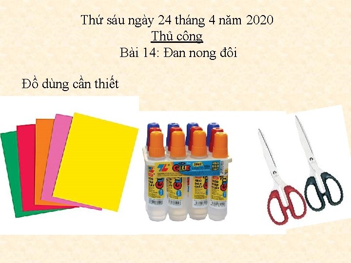 Thứ sáu ngày 24 tháng 4 năm 2020 Thủ công Bài 14: Đan nong