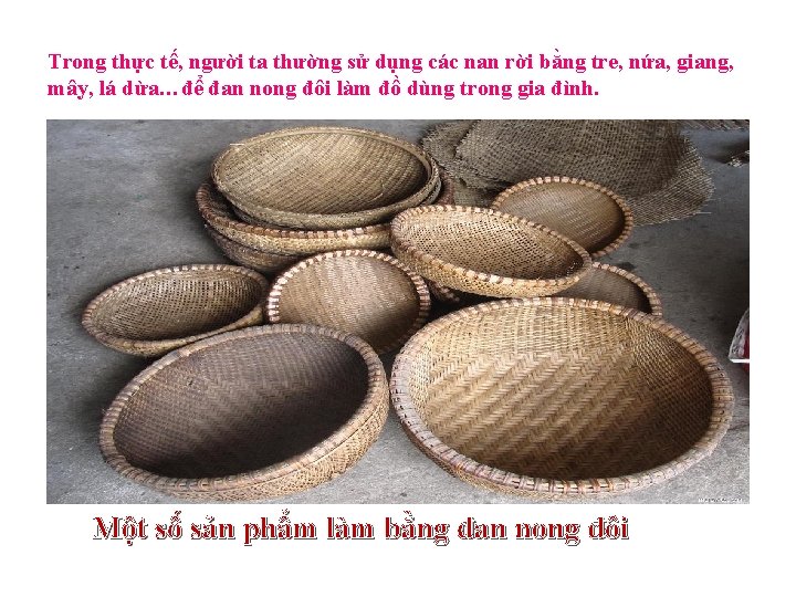 Trong thực tế, người ta thường sử dụng các nan rời bằng tre, nứa,