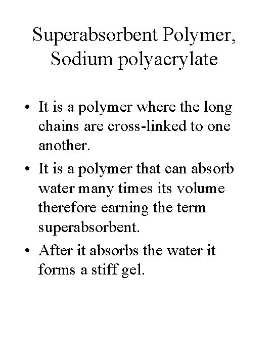 Superabsorbent Polymer, Sodium polyacrylate • It is a polymer where the long chains are