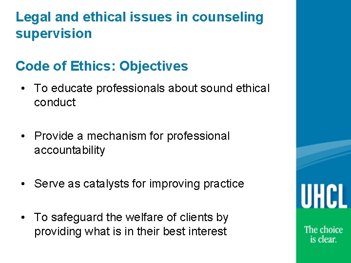 Legal and ethical issues in counseling supervision Code of Ethics: Objectives • To educate