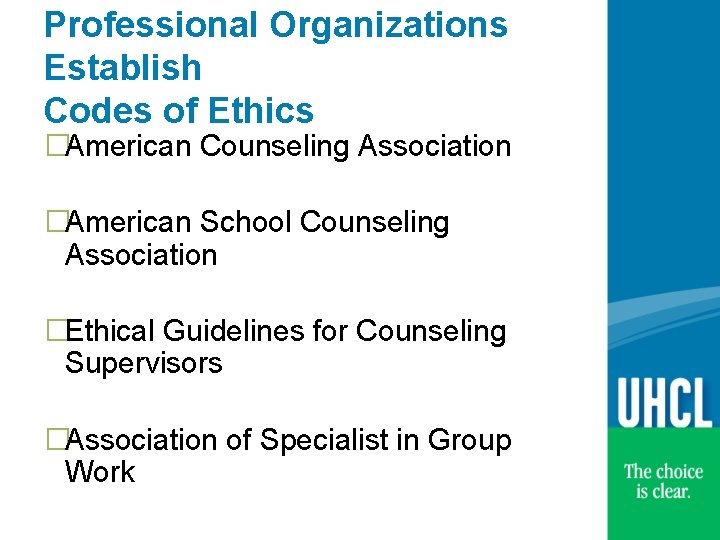 Professional Organizations Establish Codes of Ethics �American Counseling Association �American School Counseling Association �Ethical