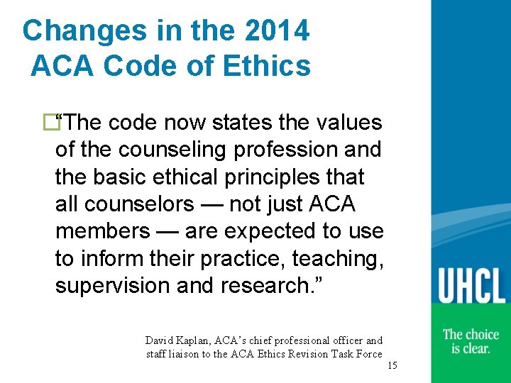 Changes in the 2014 ACA Code of Ethics �“The code now states the values