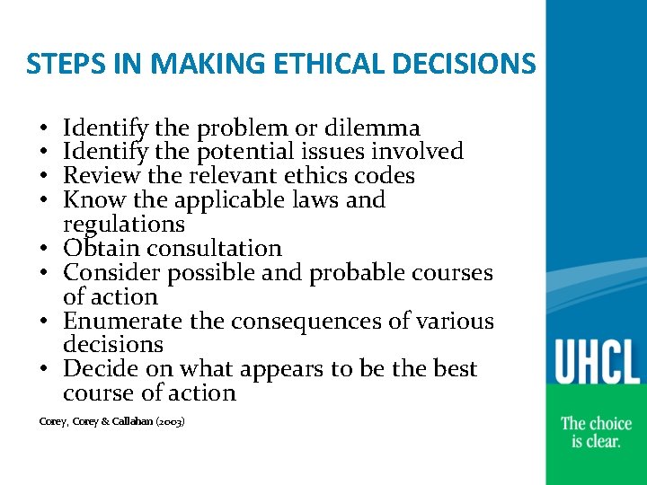 STEPS IN MAKING ETHICAL DECISIONS • • Identify the problem or dilemma Identify the