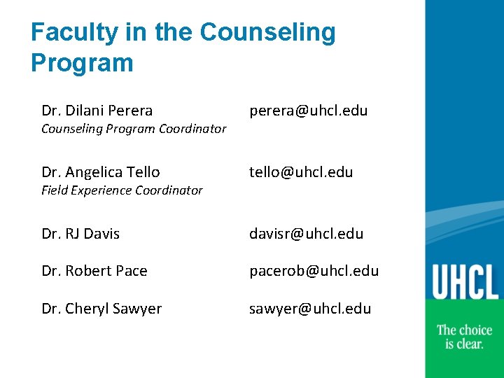 Faculty in the Counseling Program Dr. Dilani Perera perera@uhcl. edu Dr. Angelica Tello tello@uhcl.