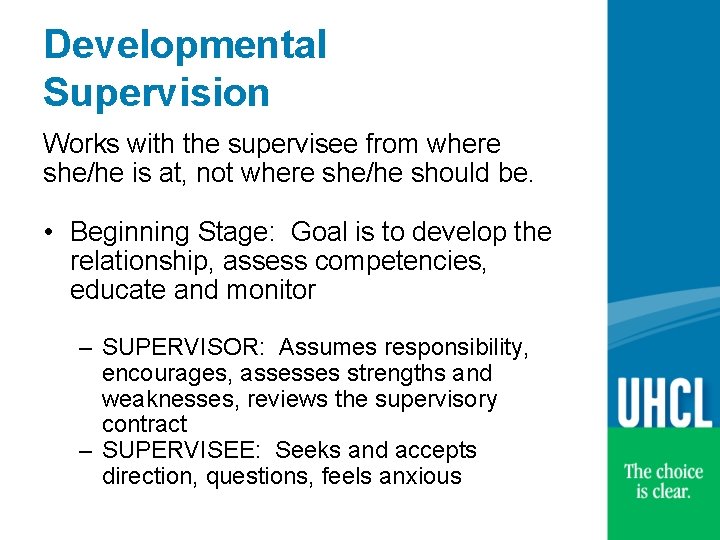 Developmental Supervision Works with the supervisee from where she/he is at, not where she/he