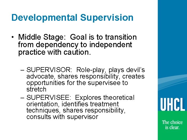 Developmental Supervision • Middle Stage: Goal is to transition from dependency to independent practice