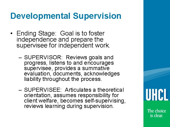 Developmental Supervision • Ending Stage: Goal is to foster independence and prepare the supervisee