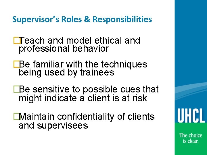 Supervisor’s Roles & Responsibilities �Teach and model ethical and professional behavior �Be familiar with