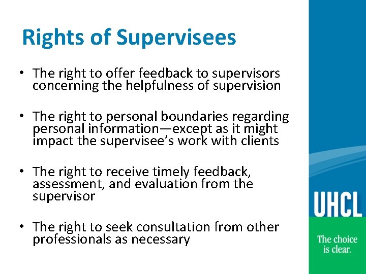 Rights of Supervisees • The right to offer feedback to supervisors concerning the helpfulness
