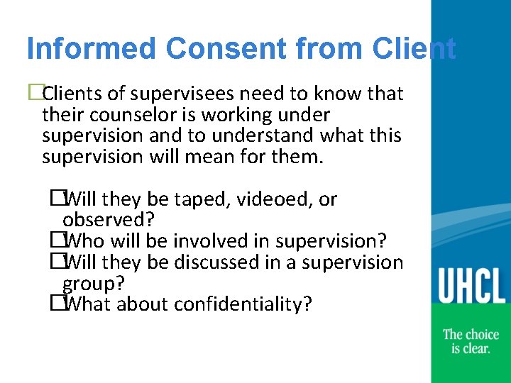 Informed Consent from Client �Clients of supervisees need to know that their counselor is