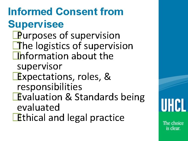 Informed Consent from Supervisee �Purposes of supervision �The logistics of supervision �Information about the