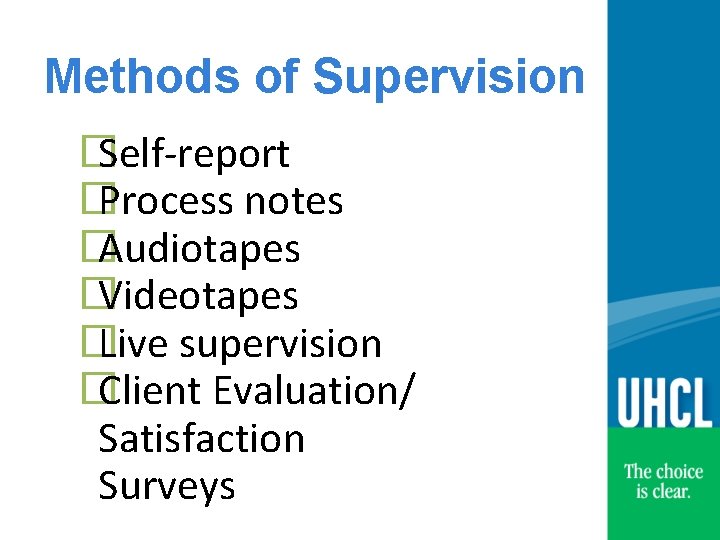 Methods of Supervision � Self-report � Process notes � Audiotapes � Videotapes � Live