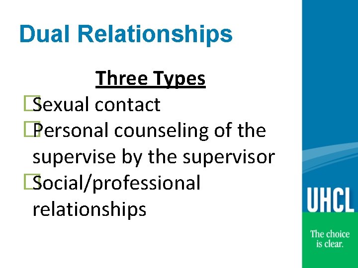 Dual Relationships Three Types � Sexual contact � Personal counseling of the supervise by