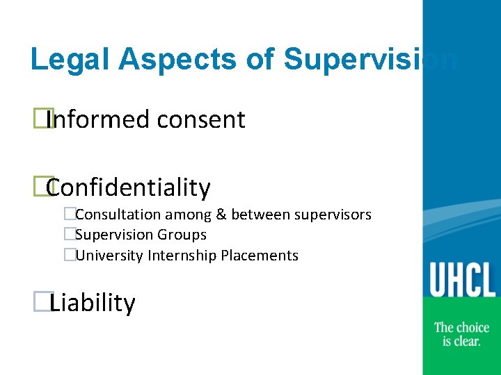 Legal Aspects of Supervision �Informed consent �Confidentiality �Consultation among & between supervisors �Supervision Groups