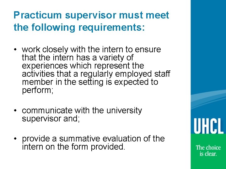 Practicum supervisor must meet the following requirements: • work closely with the intern to