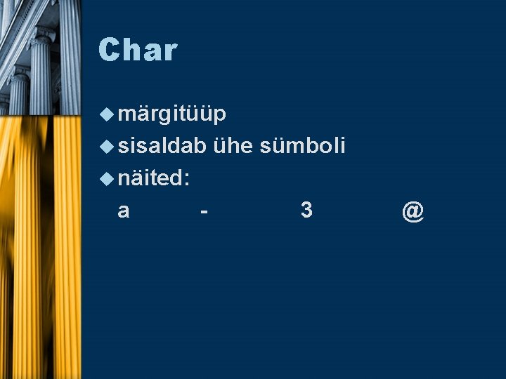 Char u märgitüüp u sisaldab ühe sümboli u näited: a - 3 @ 