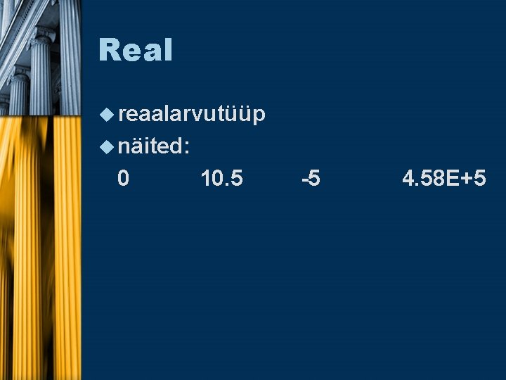 Real u reaalarvutüüp u näited: 0 10. 5 -5 4. 58 E+5 