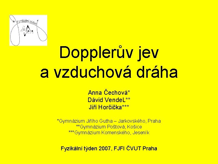 Dopplerův jev a vzduchová dráha Anna Čechová* Dávid Vende. L** Jiří Horčička*** *Gymnázium Jiřího