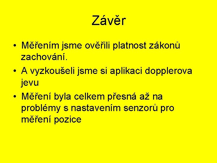 Závěr • Měřením jsme ověřili platnost zákonů zachování. • A vyzkoušeli jsme si aplikaci