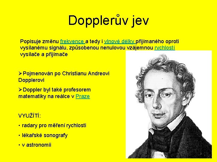 Dopplerův jev Popisuje změnu frekvence a tedy i vlnové délky přijímaného oproti vysílanému signálu,