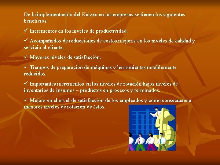 De la implementación del Kaizen en las empresas se tienen los siguientes beneficios: ü