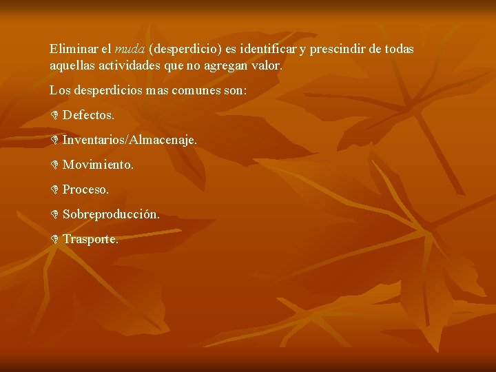 Eliminar el muda (desperdicio) es identificar y prescindir de todas aquellas actividades que no