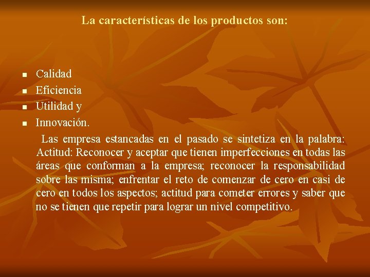 La características de los productos son: n n Calidad Eficiencia Utilidad y Innovación. Las