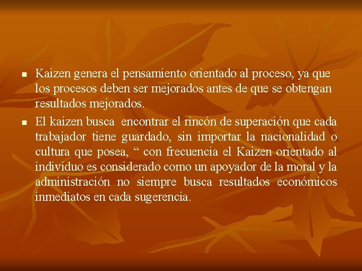 n n Kaizen genera el pensamiento orientado al proceso, ya que los procesos deben