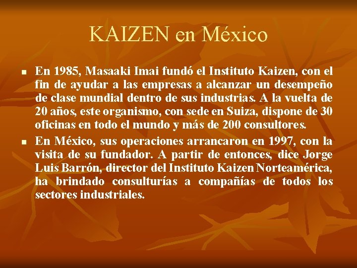 KAIZEN en México n n En 1985, Masaaki Imai fundó el Instituto Kaizen, con