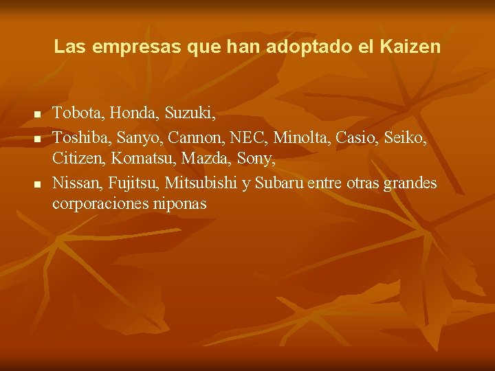 Las empresas que han adoptado el Kaizen n Tobota, Honda, Suzuki, Toshiba, Sanyo, Cannon,