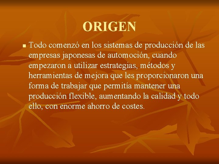 ORIGEN n Todo comenzó en los sistemas de producción de las empresas japonesas de