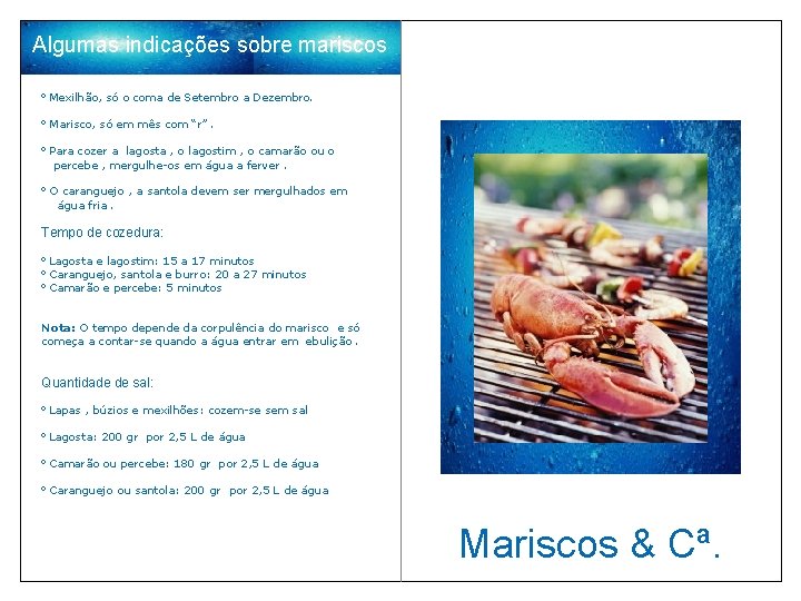 Algumas indicações sobre mariscos º Mexilhão, só o coma de Setembro a Dezembro. º