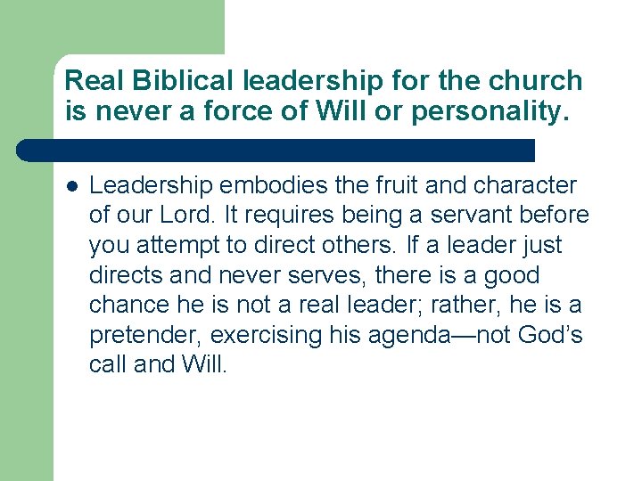 Real Biblical leadership for the church is never a force of Will or personality.