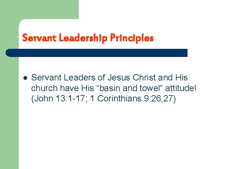 Servant Leadership Principles l Servant Leaders of Jesus Christ and His church have His