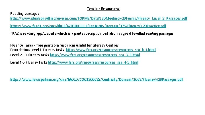 Teacher Resources: Reading passages http: //www. idealconsultingservices. com/FORMS/Data%20 Meeting%20 Forms/Fluency_Level_2_Passages. pdf https: //www. fusd