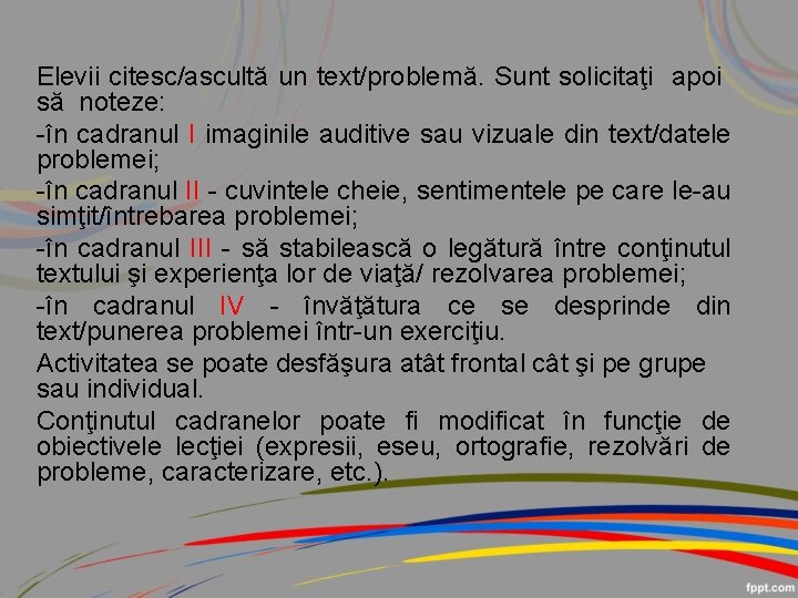 Elevii citesc/ascultă un text/problemă. Sunt solicitaţi apoi să noteze: -în cadranul I imaginile auditive