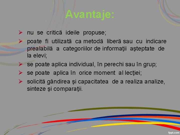 Avantaje: nu se critică ideile propuse; poate fi utilizată ca metodă liberă sau cu