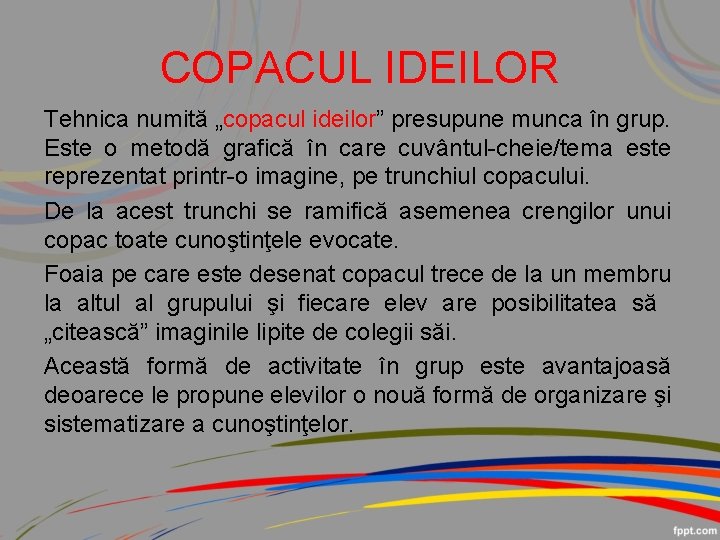 COPACUL IDEILOR Tehnica numită „copacul ideilor” presupune munca în grup. Este o metodă grafică