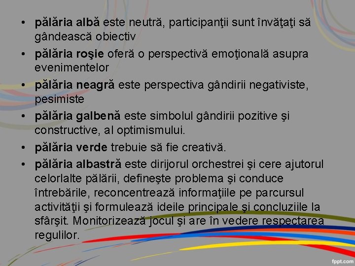  • pălăria albă este neutră, participanţii sunt învăţaţi să gândească obiectiv • pălăria