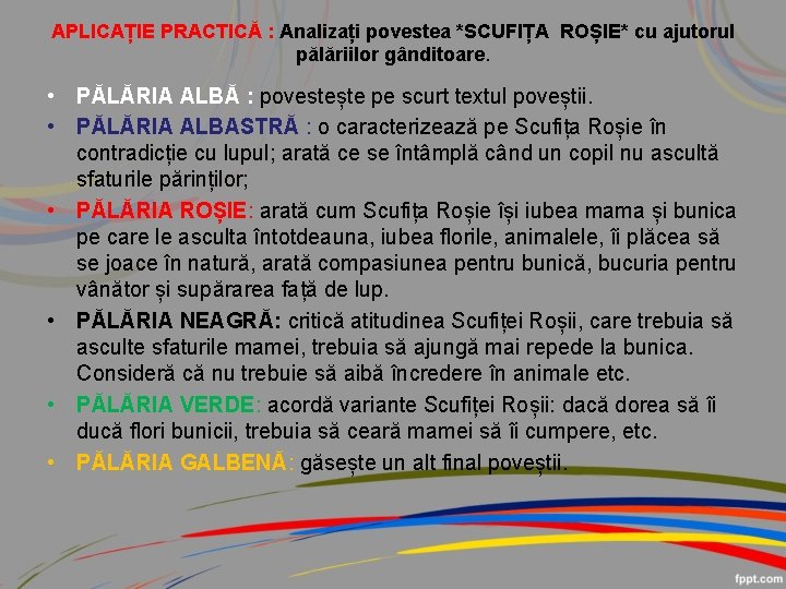 APLICAȚIE PRACTICĂ : Analizați povestea *SCUFIȚA ROȘIE* cu ajutorul pălăriilor gânditoare. • PĂLĂRIA ALBĂ