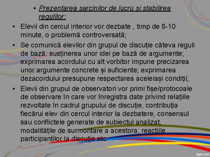  • Prezentarea sarcinilor de lucru și stabilirea regulilor: • Elevii din cercul interior