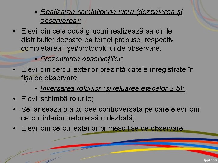  • • • Realizarea sarcinilor de lucru (dezbaterea și observarea): Elevii din cele