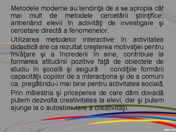 Metodele moderne au tendinţa de a se apropia cât mai mult de metodele cercetării