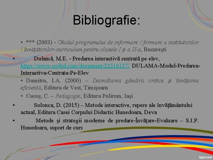 Bibliografie: • *** (2003) - Ghidul programului de informare / formare a institutorilor /