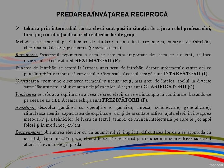 PREDAREA/ÎNVĂŢAREA RECIPROCĂ tehnică prin intermediul căreia elevii sunt puşi în situaţia de a juca