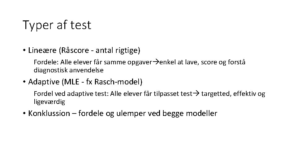 Typer af test • Lineære (Råscore - antal rigtige) Fordele: Alle elever får samme