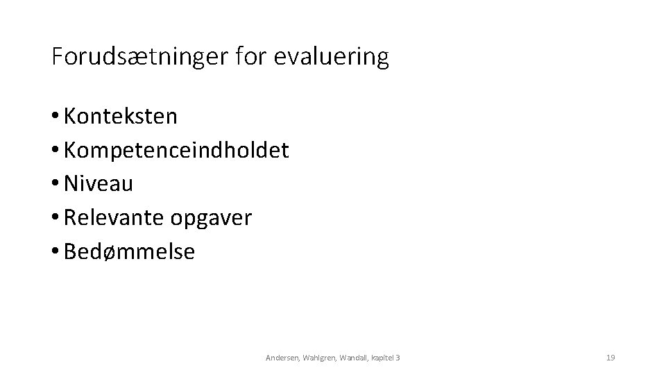 Forudsætninger for evaluering • Konteksten • Kompetenceindholdet • Niveau • Relevante opgaver • Bedømmelse