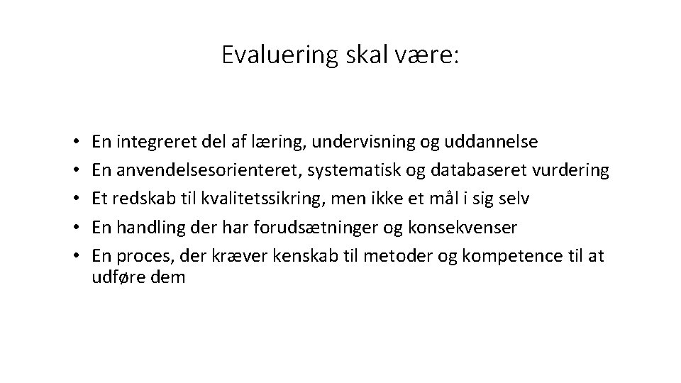 Evaluering skal være: • • • En integreret del af læring, undervisning og uddannelse